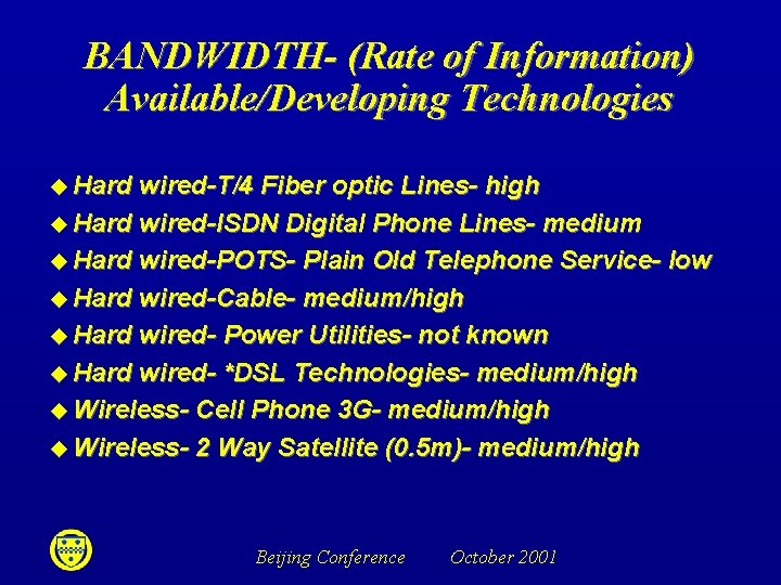 BANDWIDTH- (Rate of Information) Available/Developing Technologies u Hard wired-T/4 Fiber optic Lines- high u