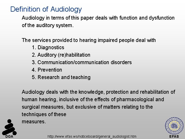 Definition of Audiology in terms of this paper deals with function and dysfunction of