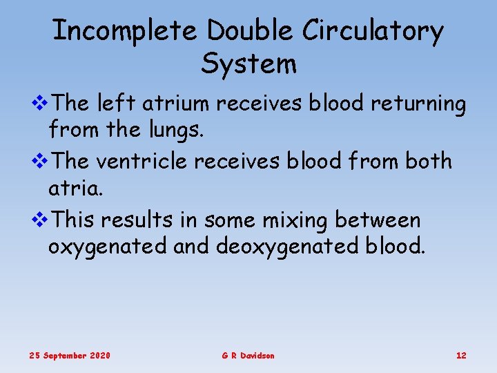 Incomplete Double Circulatory System v. The left atrium receives blood returning from the lungs.