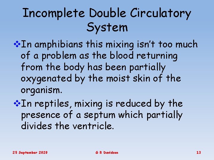 Incomplete Double Circulatory System v. In amphibians this mixing isn’t too much of a