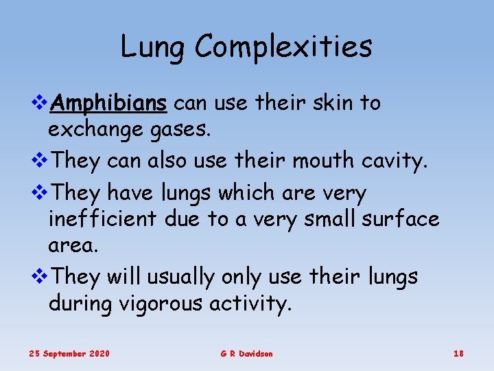 Lung Complexities v. Amphibians can use their skin to exchange gases. v. They can