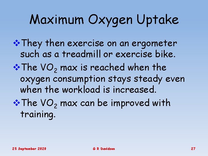 Maximum Oxygen Uptake v. They then exercise on an ergometer such as a treadmill