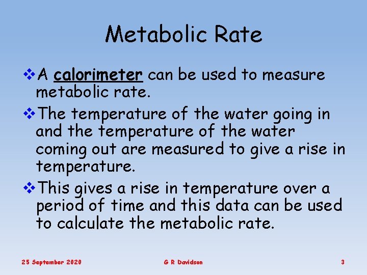 Metabolic Rate v. A calorimeter can be used to measure metabolic rate. v. The