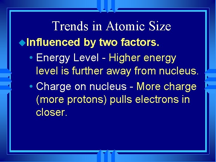 Trends in Atomic Size u. Influenced by two factors. • Energy Level - Higher