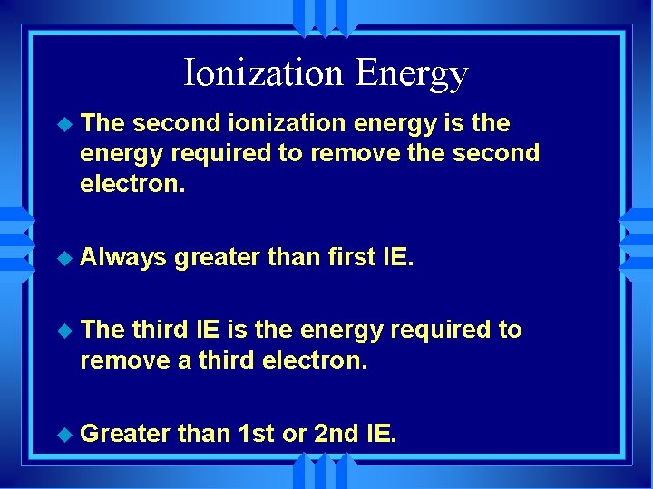 Ionization Energy u The second ionization energy is the energy required to remove the