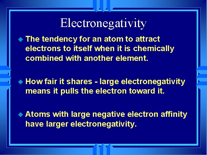 Electronegativity u The tendency for an atom to attract electrons to itself when it