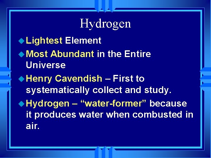 Hydrogen u Lightest Element u Most Abundant in the Entire Universe u Henry Cavendish