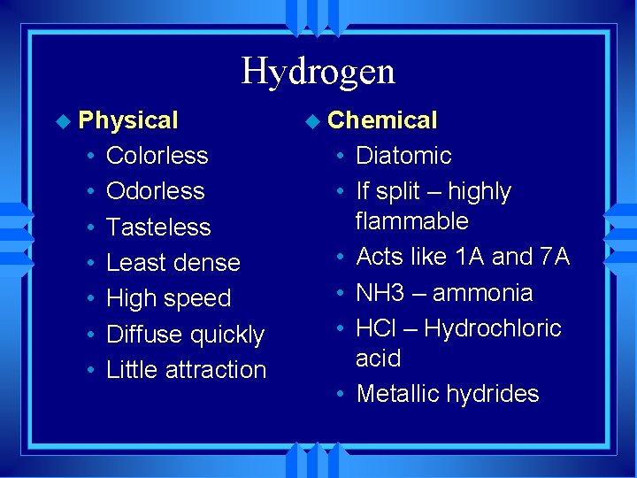 Hydrogen u Physical • • Colorless Odorless Tasteless Least dense High speed Diffuse quickly