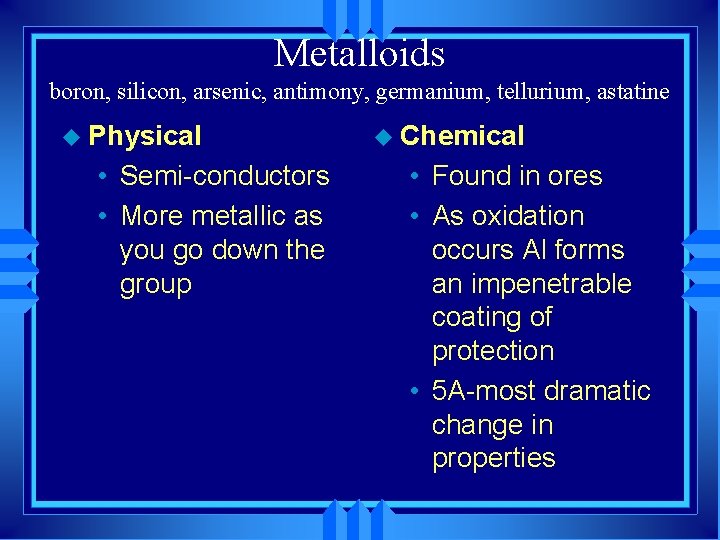 Metalloids boron, silicon, arsenic, antimony, germanium, tellurium, astatine u Physical • Semi-conductors • More