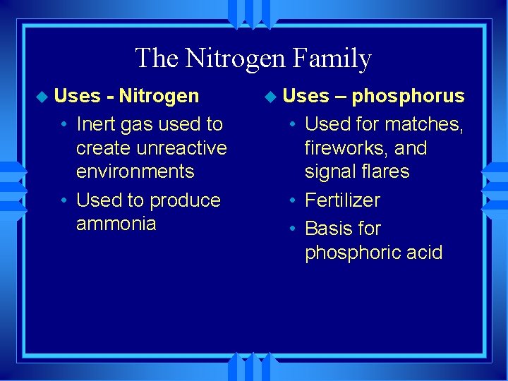 The Nitrogen Family u Uses - Nitrogen • Inert gas used to create unreactive