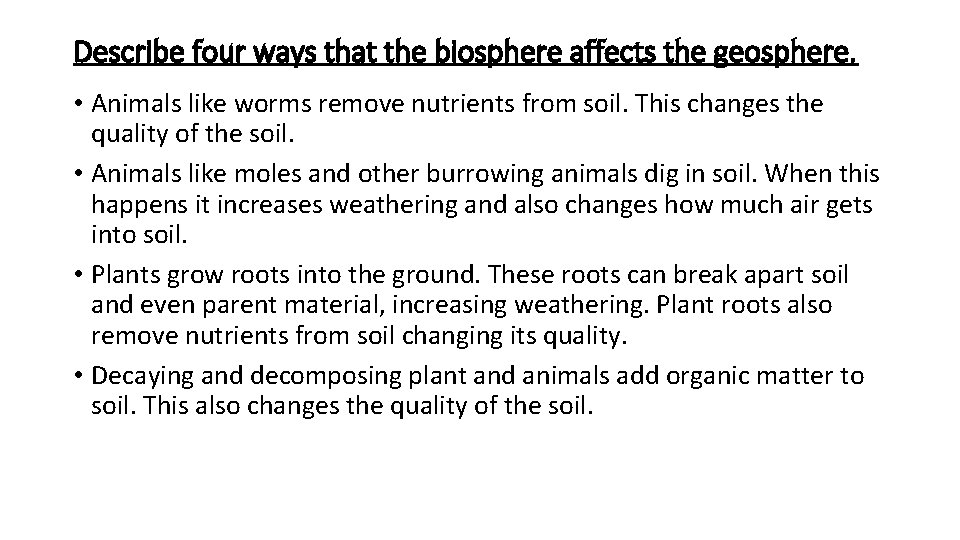 Describe four ways that the biosphere affects the geosphere. • Animals like worms remove