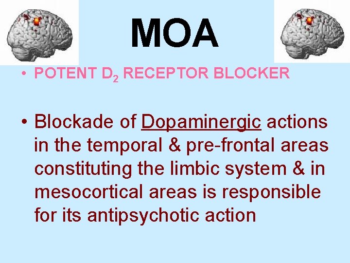 MOA • POTENT D 2 RECEPTOR BLOCKER • Blockade of Dopaminergic actions in the