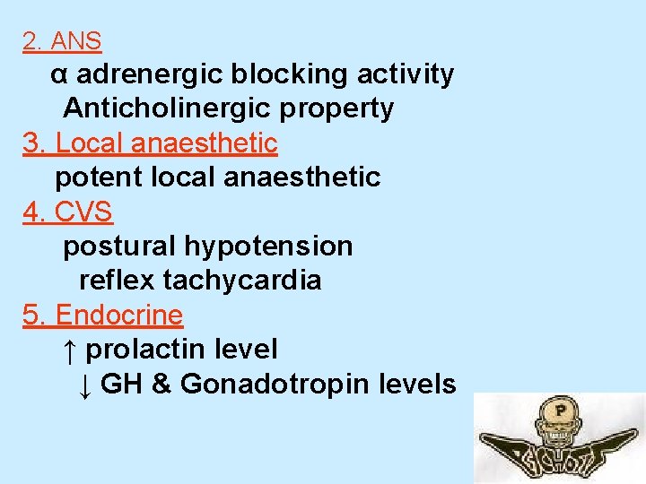 2. ANS α adrenergic blocking activity Anticholinergic property 3. Local anaesthetic potent local anaesthetic