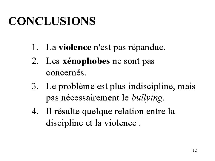 CONCLUSIONS 1. La violence n'est pas répandue. 2. Les xénophobes ne sont pas concernés.