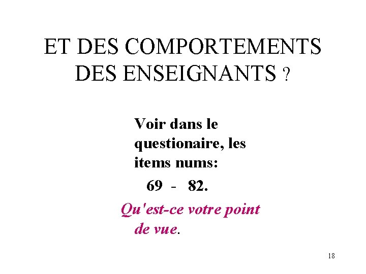 ET DES COMPORTEMENTS DES ENSEIGNANTS ? Voir dans le questionaire, les items nums: 69