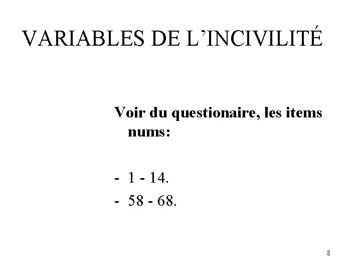 VARIABLES DE L’INCIVILITÉ Voir du questionaire, les items nums: - 14. - 58 -