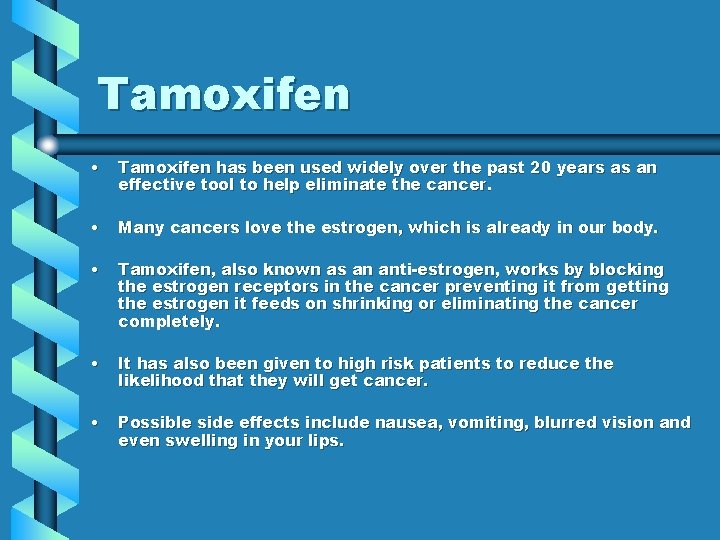 Tamoxifen • Tamoxifen has been used widely over the past 20 years as an