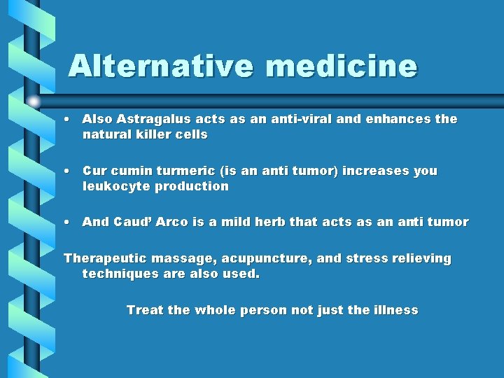 Alternative medicine • Also Astragalus acts as an anti-viral and enhances the natural killer