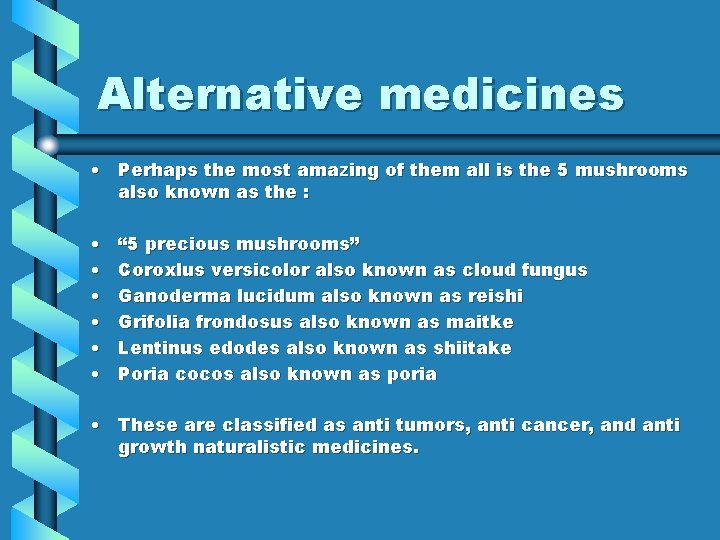 Alternative medicines • Perhaps the most amazing of them all is the 5 mushrooms