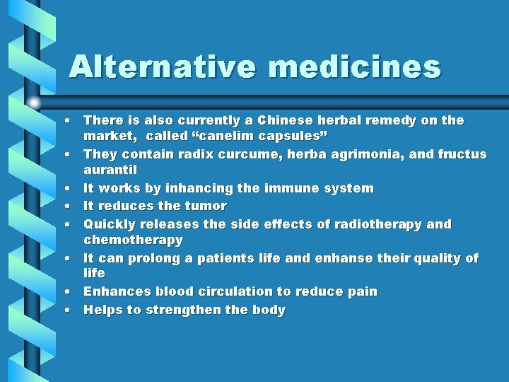 Alternative medicines • There is also currently a Chinese herbal remedy on the market,