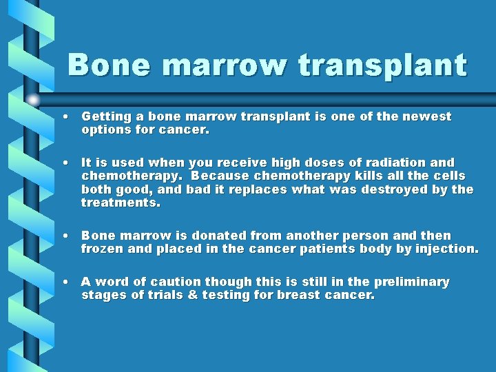 Bone marrow transplant • Getting a bone marrow transplant is one of the newest