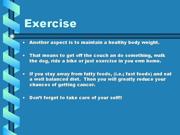 Exercise • Another aspect is to maintain a healthy body weight. • That means