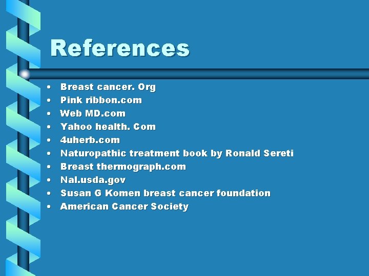 References • • • Breast cancer. Org Pink ribbon. com Web MD. com Yahoo