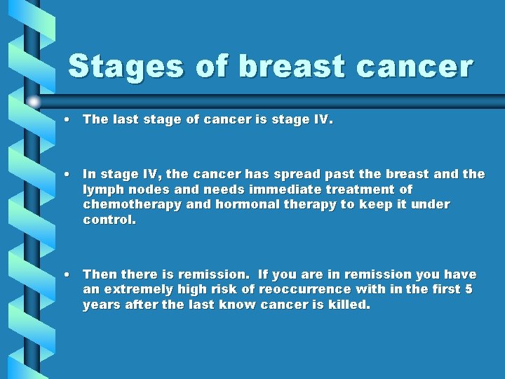 Stages of breast cancer • The last stage of cancer is stage IV. •