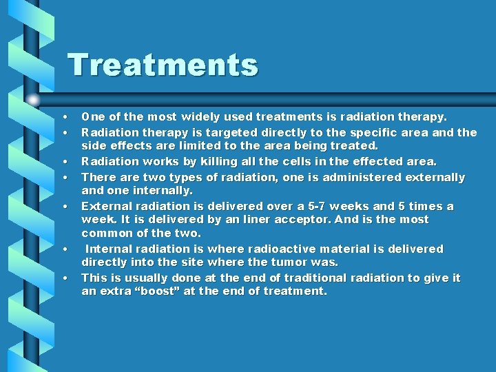 Treatments • • One of the most widely used treatments is radiation therapy. Radiation