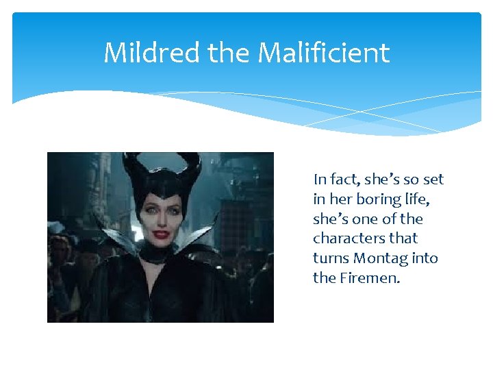 Mildred the Malificient In fact, she’s so set in her boring life, she’s one