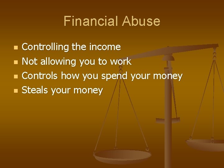 Financial Abuse n n Controlling the income Not allowing you to work Controls how