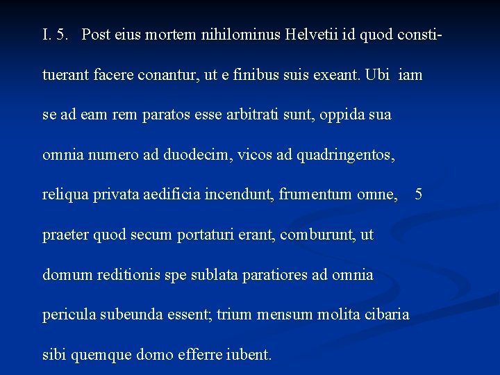 I. 5. Post eius mortem nihilominus Helvetii id quod constituerant facere conantur, ut e