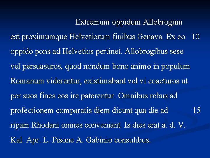 Extremum oppidum Allobrogum est proximumque Helvetiorum finibus Genava. Ex eo 10 oppido pons ad