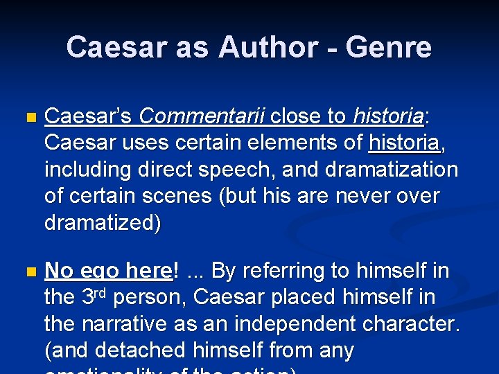 Caesar as Author - Genre n Caesar’s Commentarii close to historia: Caesar uses certain