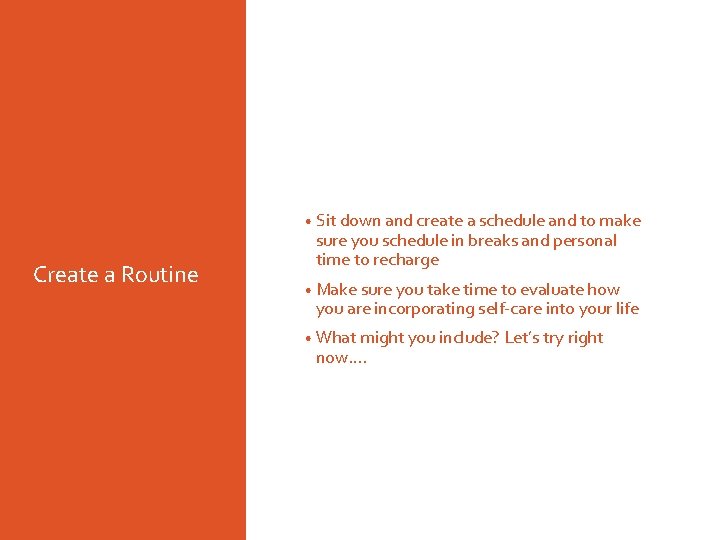  • Sit down and create a schedule and to make Create a Routine