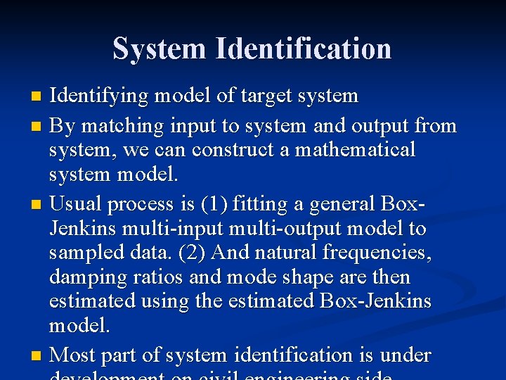 System Identification Identifying model of target system n By matching input to system and