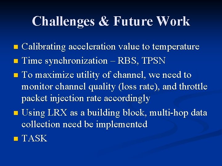 Challenges & Future Work Calibrating acceleration value to temperature n Time synchronization – RBS,