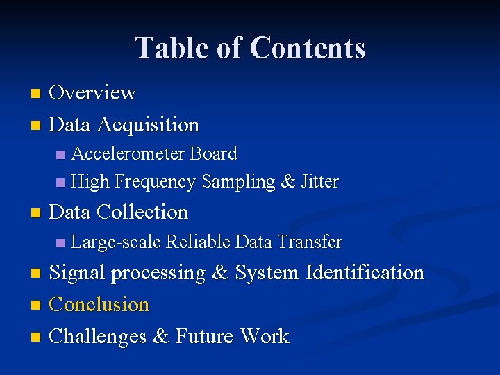 Table of Contents Overview n Data Acquisition n Accelerometer Board n High Frequency Sampling