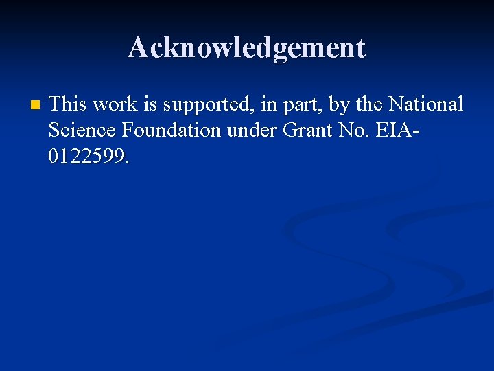 Acknowledgement n This work is supported, in part, by the National Science Foundation under