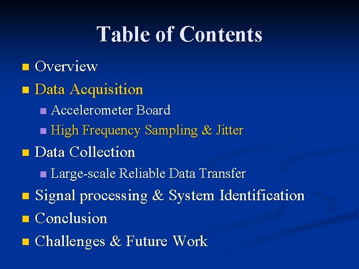 Table of Contents Overview n Data Acquisition n Accelerometer Board n High Frequency Sampling