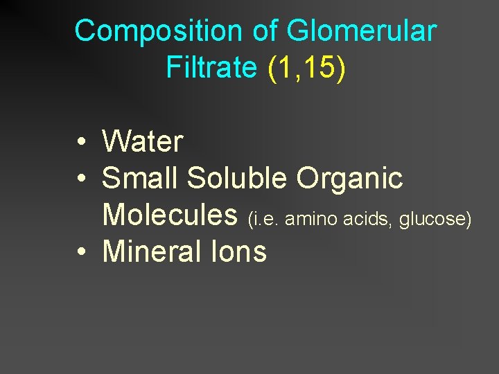 Composition of Glomerular Filtrate (1, 15) • Water • Small Soluble Organic Molecules (i.