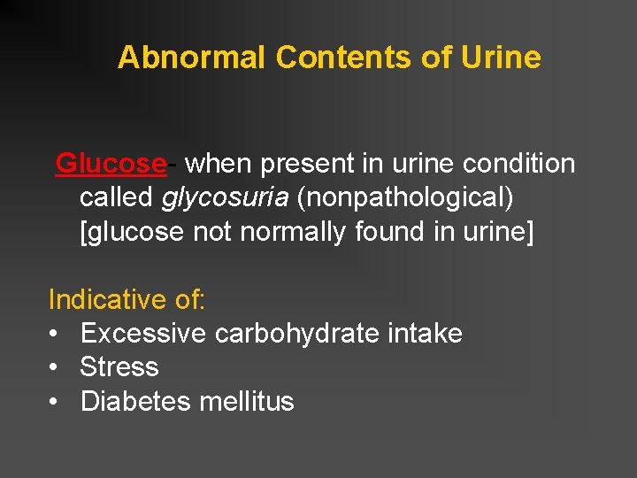 Abnormal Contents of Urine Glucose- when present in urine condition called glycosuria (nonpathological) [glucose