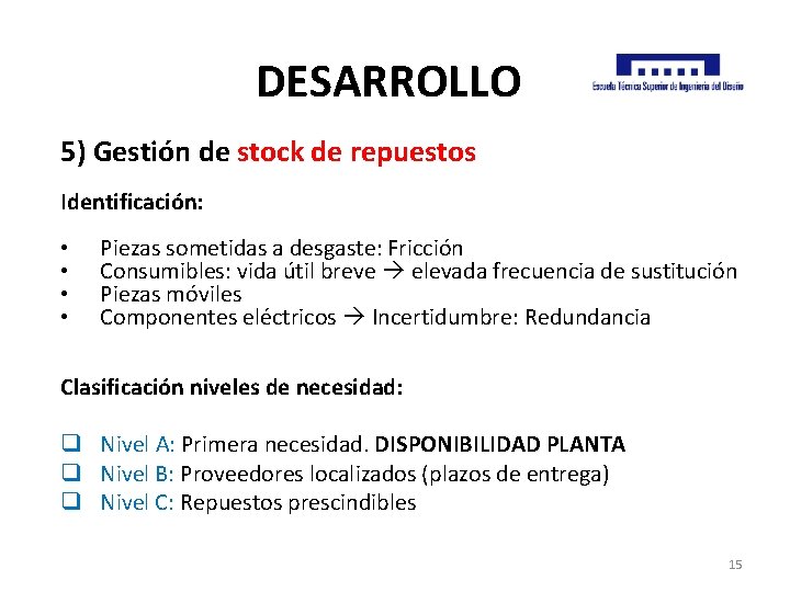 DESARROLLO 5) Gestión de stock de repuestos Identificación: • • Piezas sometidas a desgaste: