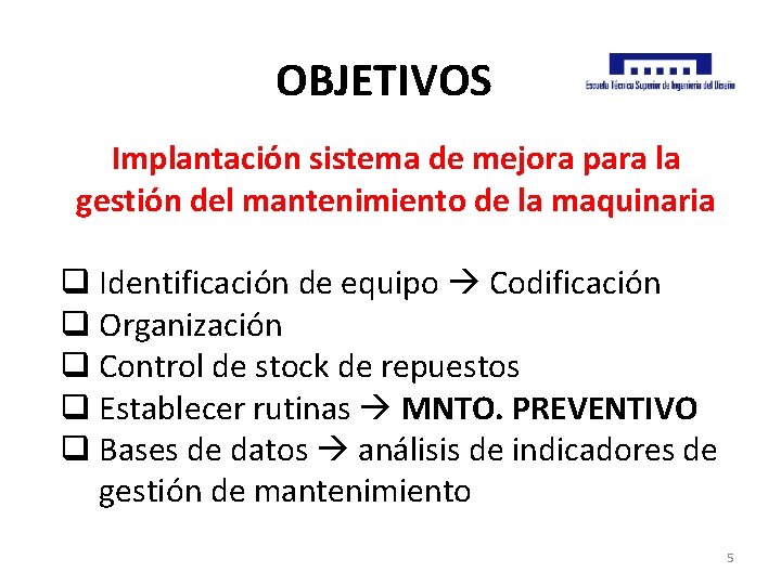 OBJETIVOS Implantación sistema de mejora para la gestión del mantenimiento de la maquinaria q