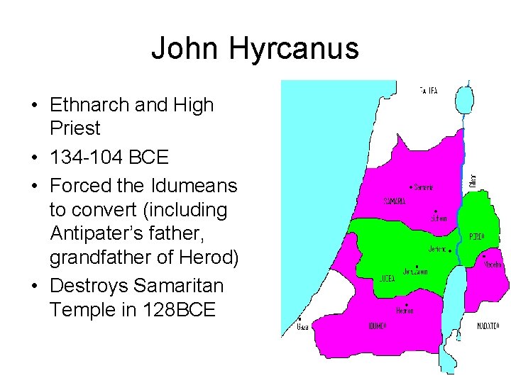 John Hyrcanus • Ethnarch and High Priest • 134 -104 BCE • Forced the