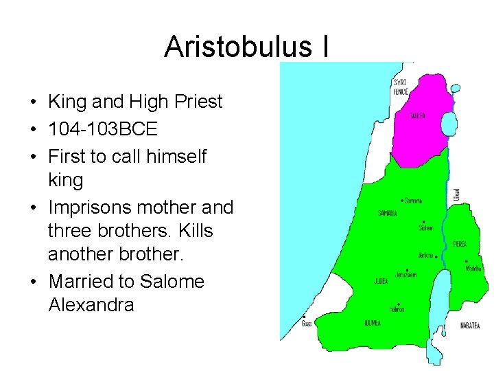 Aristobulus I • King and High Priest • 104 -103 BCE • First to