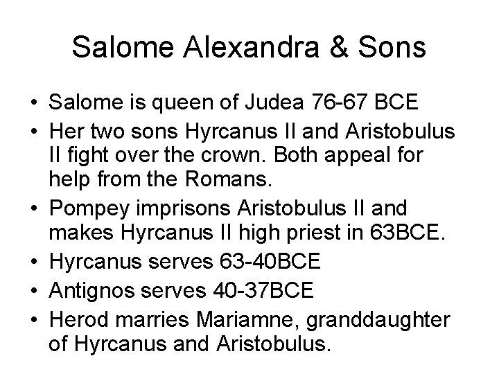 Salome Alexandra & Sons • Salome is queen of Judea 76 -67 BCE •