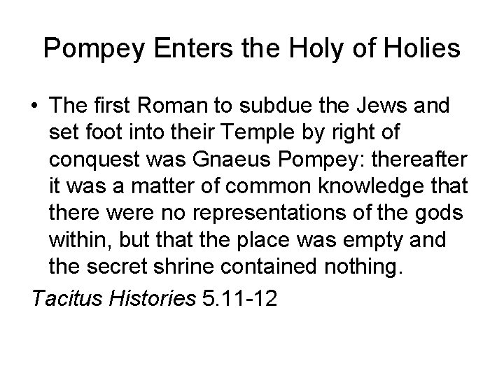 Pompey Enters the Holy of Holies • The first Roman to subdue the Jews