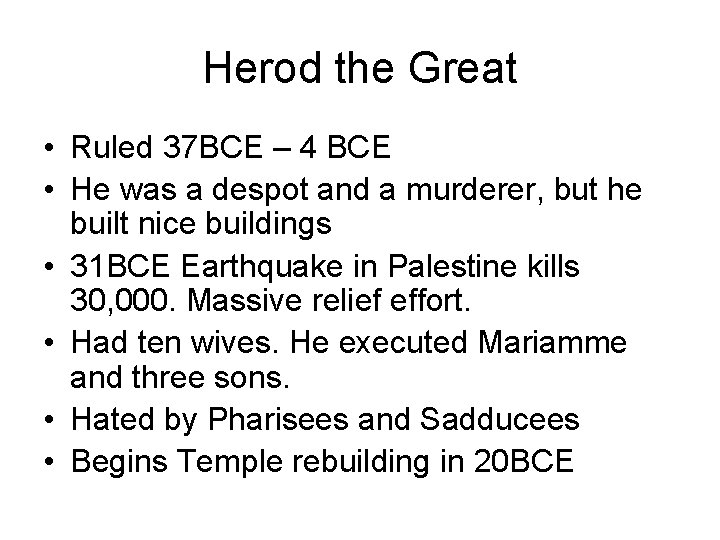Herod the Great • Ruled 37 BCE – 4 BCE • He was a