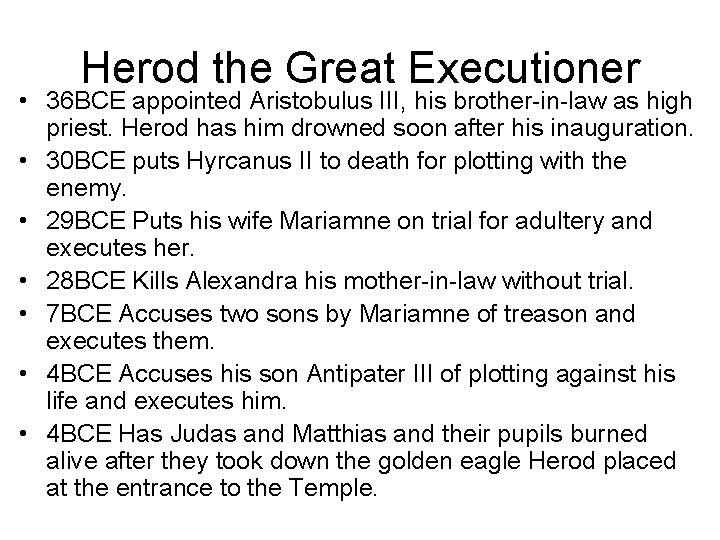 Herod the Great Executioner • 36 BCE appointed Aristobulus III, his brother-in-law as high